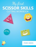 My first Scissor Skills cutting workbook for kids: Practice cutting skills activity book | fine Motor Skills activities book for preschool and kindergarten | ages 3 to 5 B087SFMB97 Book Cover