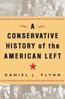 A Conservative History of the American Left 0307339467 Book Cover