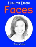 How To Draw Faces: Easy step by step guide for kids on drawing faces ( Portrait drawing, How to draw a face, Drawing a face) (Basic Drawing Hacks Book 4) 1541261941 Book Cover