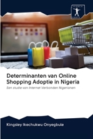 Determinanten van Online Shopping Adoptie in Nigeria: Een studie van Internet Verbonden Nigerianen 6200946906 Book Cover