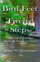 Bird Feet and the Twelve Steps: A thoughtful seeker finds Al-Anon recovery 0990900533 Book Cover