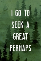 I Go To Seek A Great Perhaps: All Purpose 6x9 Blank Lined Notebook Journal Way Better Than A Card Trendy Unique Gift Green Forest Wander 1708400060 Book Cover