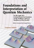 Foundations and Interpretation of Quantum Mechanics: In the Light of a Critical-Historical Analysis of the Problems and of a Synthesis of the Results 9810246145 Book Cover