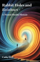 Rabbit Holes and Rainbows: A Mental Health Memoir 1836884419 Book Cover