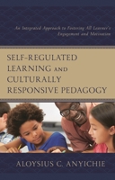 Self-Regulated Learning and Culturally Responsive Pedagogy: An Integrated Approach to Fostering All Learner's Engagement and Motivation 1666941727 Book Cover