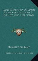 Jacques Valperga De Masin Chancelier De Savoye Et Philippe-Sans-Terre (1862) 1167517091 Book Cover