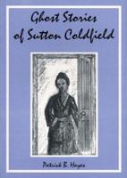 Ghost Stories of Sutton Coldfield 1858581680 Book Cover