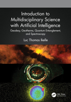 Introduction to Multidisciplinary Science with Artificial Intelligence: Geodesy, Geotherms, Quantum Entanglement, and Spectroscopy 1032617799 Book Cover
