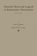 Classical Myth and Legend in Renaissance Dictionaries: A Study of Renaissance Dictionaries in Their Relation to the Classical Learning of Contemporary English Writers 0837170869 Book Cover