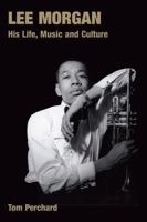 Lee Morgan: His Life, Music And Culture (Popular Music History) (Popular Music History) 1845533828 Book Cover
