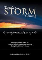 There's a Storm Coming: The Journey to Rescue and Save My Father: Helping My Father Achieve His Mental, Physical, and Spiritual Potential Duri 1449705995 Book Cover
