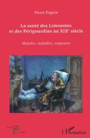 La santé des Limousins et des Périgourdins au XIXe siècle: Malades, maladies, soignants 2296551505 Book Cover