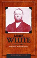 James White: Innovator and Overcomer 0828017190 Book Cover