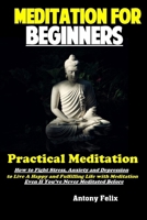 Meditation for Beginners : Practical Meditation How to Fight Stress, Anxiety and Depression to Live a Happy and Fulfilling Life with Meditation Even If You've Never Meditated Before 1951737229 Book Cover