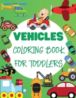 Vehicles Coloring Book For Toddler: Big Vehicles For Boys And Girls 1802766618 Book Cover