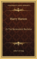 Harry Harson: Or The Benevolent Bachelor 0548393141 Book Cover
