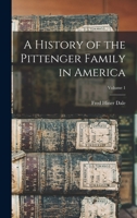 A History of the Pittenger Family in America; Volume 1 1017687668 Book Cover