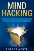 Mind hacking: The step by step guide to overcome self-sabotage thinking, procrastination, and develop self-confidence. Use problem solving techniques to achieve whatever you want Right Now! 1712254200 Book Cover
