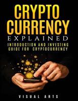 Cryptocurrency Explained: Introduction and investing guide for cryptocurrency 1979562830 Book Cover