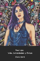 Dua Lipa: Vida, Curiosidades y Éxitos: El homenaje oficial a la reina del pop británico (Spanish Edition) B0DTST7DD7 Book Cover