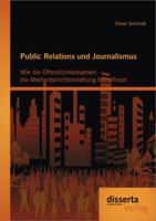 Public Relations Und Journalismus: Wie Die Offentlichkeitsarbeit Die Medienberichterstattung Beeinflusst 3954251809 Book Cover