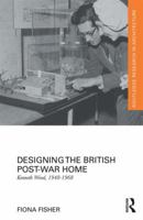 Designing the British Post-War Home: Kenneth Wood, 1948-1968 1138567477 Book Cover
