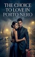 The Choice To Love In Porto Nero B0GWPZJZN5 Book Cover