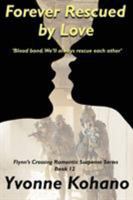 Forever Rescued by Love: Flynn's Crossing Romantic Suspense Series Book 12 1940738423 Book Cover