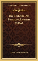 Die Technik Des Fernsprechwesens (1886) 1160872422 Book Cover