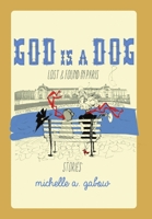 God Is a Dog: Lost and Found in Paris 1483425312 Book Cover