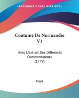 Coutume De Normandie V1: Avec L'Extrait Des Differents Commentateurs (1779) 1104638797 Book Cover