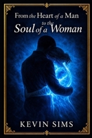 From the Heart of a Man, To the Soul of a Woman: The Way to a Womans Heart is through Her Soul B0GVZBVP2N Book Cover