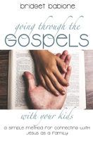 Going through the Gospels with Your Kids: A Simple Method for Connecting with Jesus as a Family 1693391678 Book Cover
