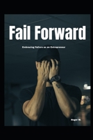"Fail Forward: Embracing Failure as an Entrepreneur" i B0C9SHK3C7 Book Cover