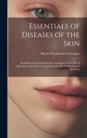 Essentials of Diseases of the Skin: Including the Syphilodermata; Arranged in the Form of Questions and Answers; Prepared Especially for Students of M 1021906298 Book Cover