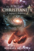 The Root of Christianity: A Layman's Response 1639451420 Book Cover