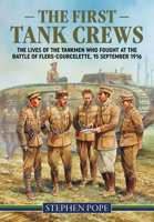 The First Tank Crews: The Lives of the Tankmen who Fought at the Battle of Flers Courcelette 15 September 1916 1914059522 Book Cover