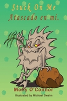 Atascado en mí - Stuck On Me: Español & English 1648830765 Book Cover