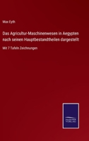 Das Agricultur-Maschinenwesen in Aegypten nach seinen Hauptbestandtheilen dargestellt: Mit 7 Tafeln Zeichnungen 3752540427 Book Cover