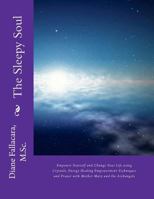 The Sleepy Soul: Empower yourself and Change your Life using Crystals, Energy Healing, Empowerment Techniques and Prayer with Mother Mary and the Archangels 1479129275 Book Cover