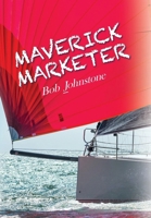 Maverick Marketer: Time to Get Creative B0BZBH98BV Book Cover