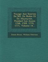 Voyage Aux Sources Du Nil, En Nubie Et En Abyssynie, Pendant Les Ann Es 1768, 1769, 1770, 1771, Volume 14... 1249710014 Book Cover