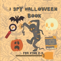 I Spy Halloween Book for Kids Ages 2-5: A to Z Fun Alphabet Activity Spooky Scary Pumpkin,witche,Boo Ghost,Bat - Guessing Game Halloween Gift Idea For ... Kids,Toddlers & Preschool & Kindergarteners B08K4SYXX3 Book Cover