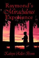 Raymond's Miraculous Experience 1413709761 Book Cover