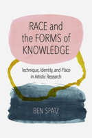Race and the Forms of Knowledge: Technique, Identity, and Place in Artistic Research 0810146584 Book Cover