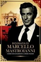 BIOGRAFIA DI MARCELLO MASTROIANNI: L'uomo che ha incarnato il cinema italiano (Italian Edition) B0DRLN7LZB Book Cover