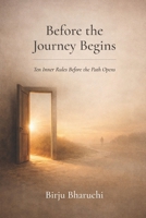 Before The Journey Begins: Ten Inner Rules Before the Path Opens B0GNFHH3R7 Book Cover