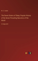 The Seven Sisters of Sleep; Popular History of the Seven Prevailing Narcotics of the World: in large print 3368374664 Book Cover