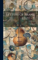 Letters Of Franz Liszt - Ii 1022234862 Book Cover