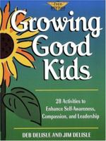 Growing Good Kids: 28 Activities to Enhance Self-Awareness, Compassion, and Leadership (The Free Spirited Classroom) 1575420090 Book Cover